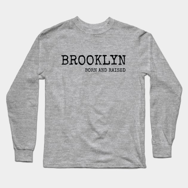 Brooklyn Born and Raised with Black Lettering Long Sleeve T-Shirt by BklynClassic